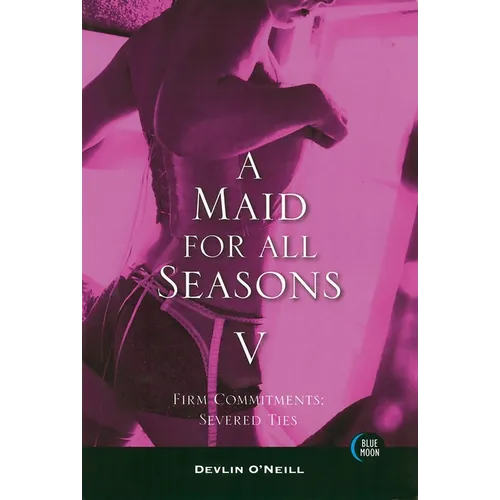A Maid for All Seasons, Volume 5: Firm Commitments: Severed Ties
