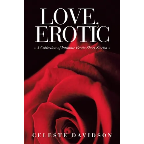 Love, Erotic: A Collection of Intimate Erotic Short Stories