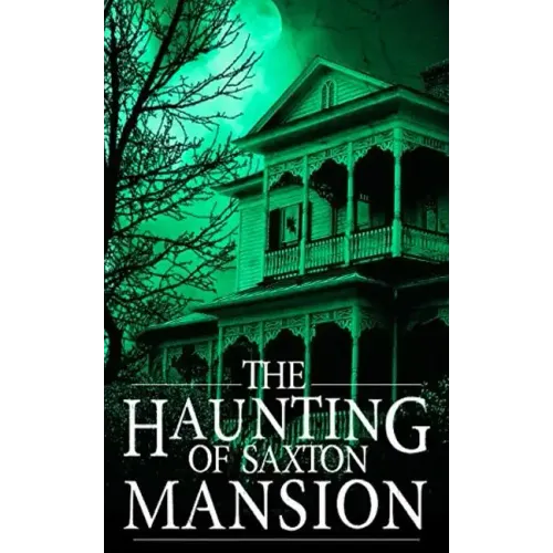 The Haunting of Saxton Mansion