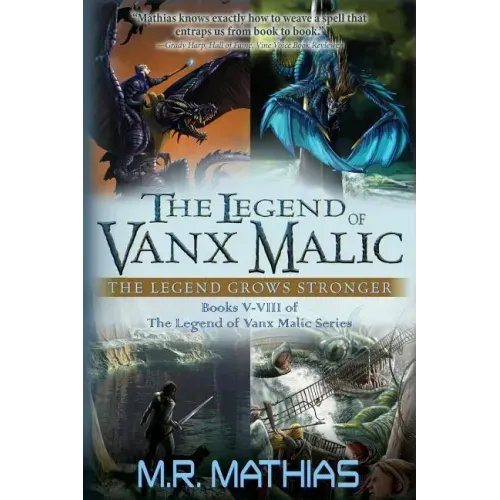 The Legend of Vanx Malic: The Legend Grows Stronger: Books V-VIII of The legend of Vanx Malic Series