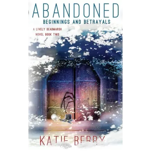 Abandoned: A Lively Deadmarsh Novel - A Canadian Paranormal Mystery Thriller Book 2: Beginnings and Betrayals