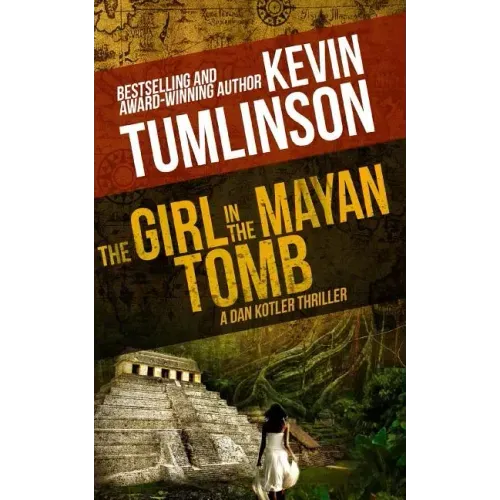 The Girl in the Mayan Tomb: A Dan Kotler Archaeological Thriller