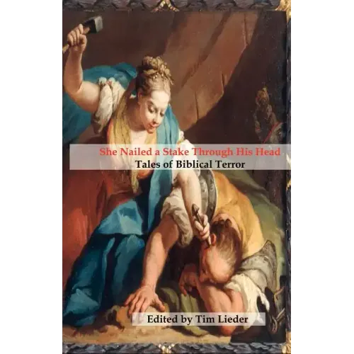 She Nailed a Stake Through His Head: Tales of Biblical Terror