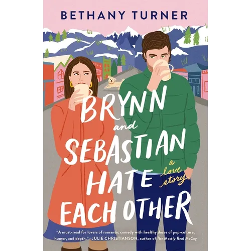 Brynn and Sebastian Hate Each Other: A Small Town Enemies-To-Lovers Rom-Com