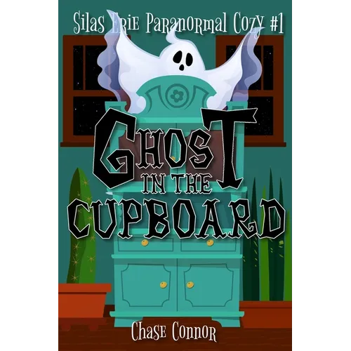 Ghost in the Cupboard: Silas Erie Paranormal Cozy #1