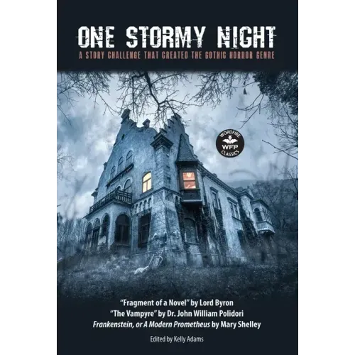 One Stormy Night: A Story Challenge that Created the Gothic Horror Genre Frankenstein, or A Modern Prometheus The Vampyre Fragment of a Novel