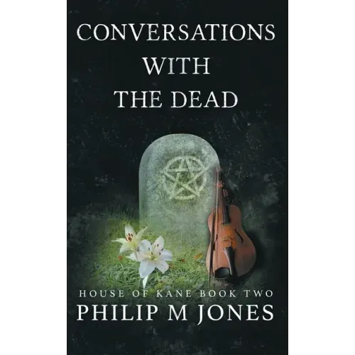 Conversations With The Dead: House of Kane Book Two