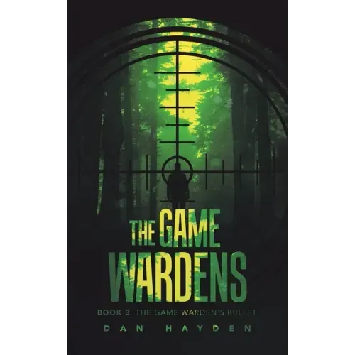 The Game Wardens: Book 3, the Game Warden's Bullet