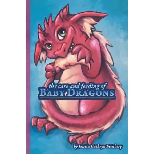 The Care & Feeding of Baby Dragons