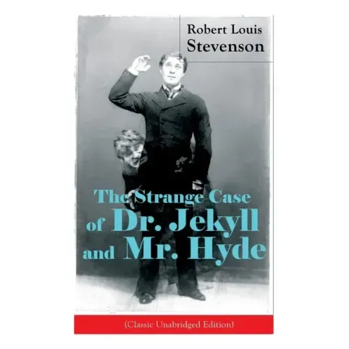 The Strange Case of Dr. Jekyll and Mr. Hyde (Classic Unabridged Edition): Psychological Thriller