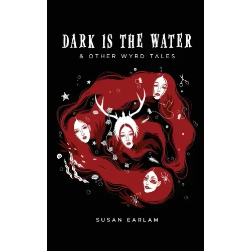 Dark Is The Water: & other wyrd tales
