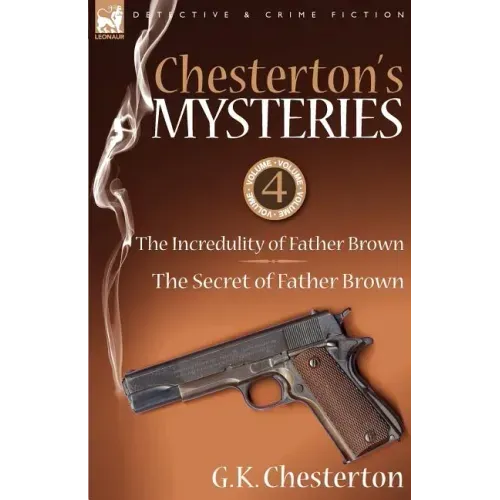 Chesterton's Mysteries: 4-The Incredulity of Father Brown & the Secret of Father Brown