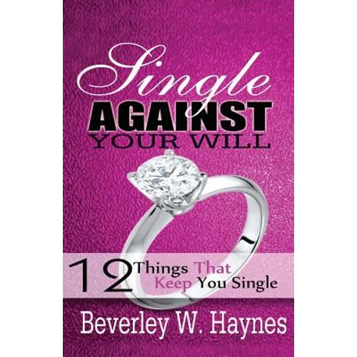 Single Against Your Will...12 Things That Keep You Single