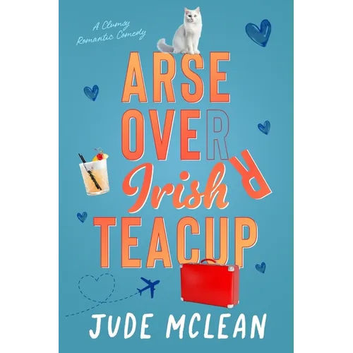 Arse Over Irish Teacup: A Cozy Grumpy Sunshine Irish Romance