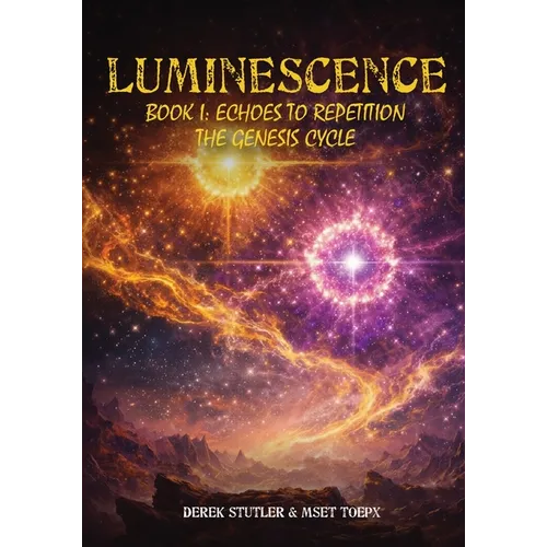 Luminescence: Book I Echoes To Repetition The Genesis Cycle