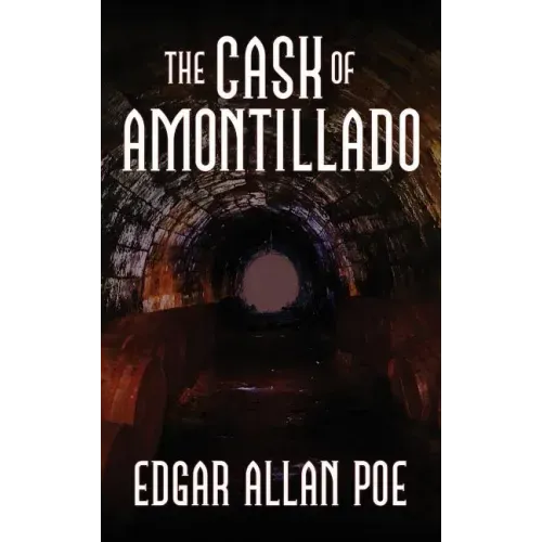 The Cask of Amontillado: Fifteen of Edgar Allan Poe's Greatest Stories