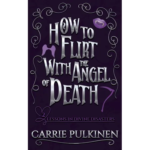 How to Flirt With the Angel of Death: A Sinfully Funny Paranormal Romantic Comedy