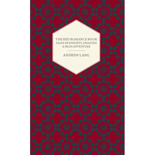 The Red Romance Book: Tales Of Knights, Dragons & High Adventure