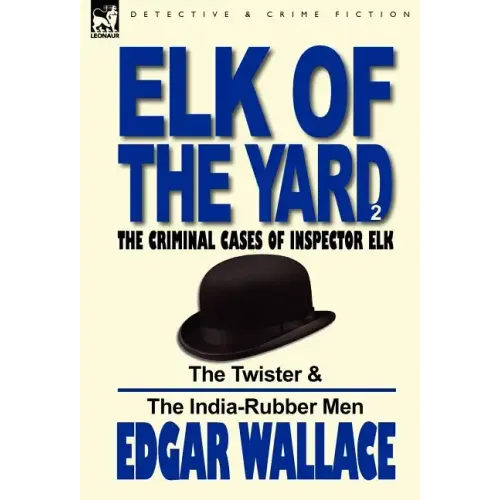 Elk of the 'Yard'-The Criminal Cases of Inspector Elk: Volume 2-The Twister & the India-Rubber Men