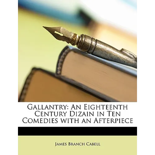 Gallantry: An Eighteenth Century Dizain in Ten Comedies with an Afterpiece