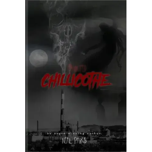 Haunted Chillicothe: True Ghost Stories, Tales, Legends and Folklore