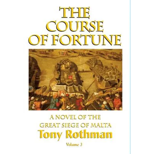 The Course of Fortune-A Novel of the Great Siege of Malta Vol. 3