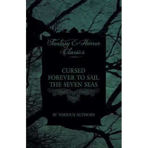 Cursed Forever to Sail the Seven Seas - The Tales of the Flying Dutchman (Fantasy and Horror Classics)
