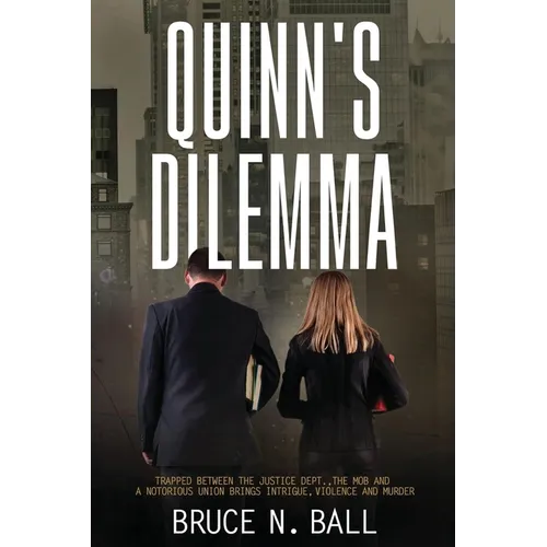 Quinn's Delimma: Trapped Between the Justice Dept., the Mob and A Notorious Union Brings Intrigue, Violence and Murder