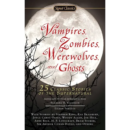 Vampires, Zombies, Werewolves and Ghosts: 25 Classic Stories of the Supernatural