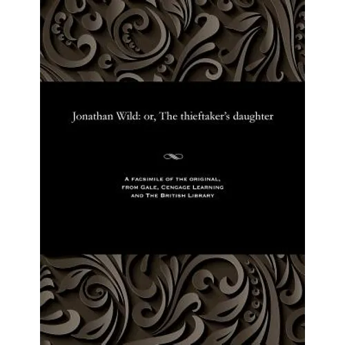 Jonathan Wild: Or, the Thieftaker's Daughter