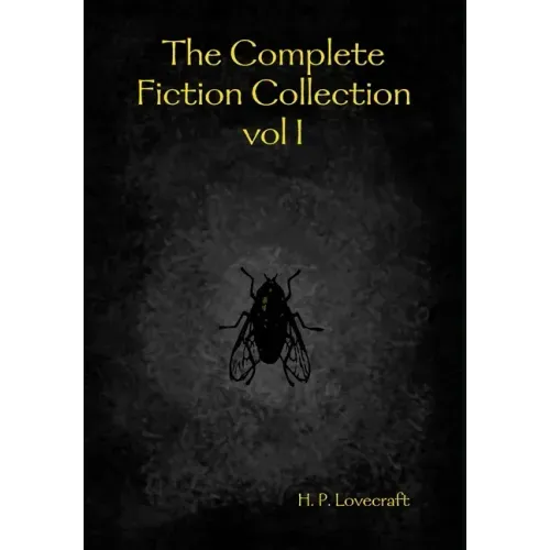 The Complete Fiction Collection vol I