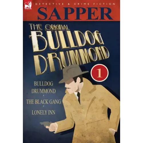The Original Bulldog Drummond: 1-Bulldog Drummond, the Black Gang & Lonely Inn