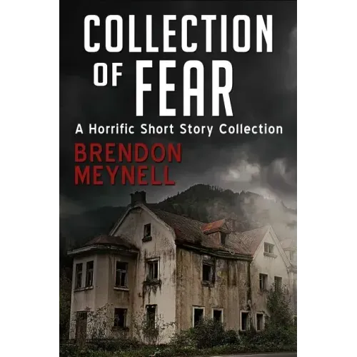 Collection of Fear: A Horrific Short Story Collection