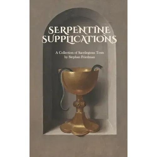 Serpentine Supplications: A Collection of Sacrilegious Texts