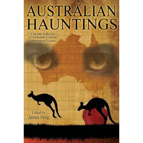 Australian Hauntings: A Second Anthology of Australian Colonial Supernatural Fiction