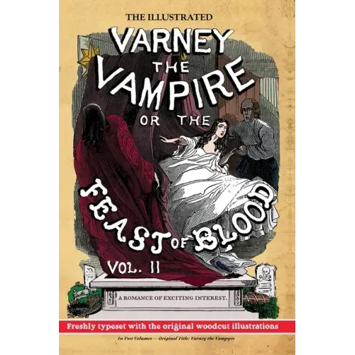 The Illustrated Varney the Vampire; or, The Feast of Blood - In Two Volumes - Volume II: Original Title: Varney the Vampyre