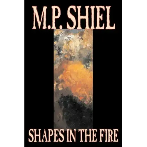 Shapes in the Fire by M. P. Shiel, Fiction, Literary, Horror, Fantasy
