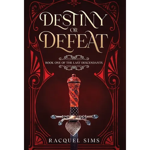 Destiny or Defeat: Book One of The Last Descendants