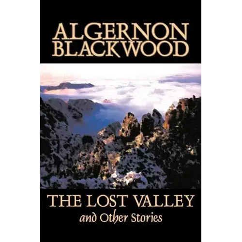 The Lost Valley and Other Stories by Algernon Blackwood, Fiction, Fantasy, Horror, Classics
