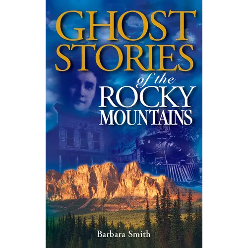 Ghost Stories of the Rocky Mountains: Volume I