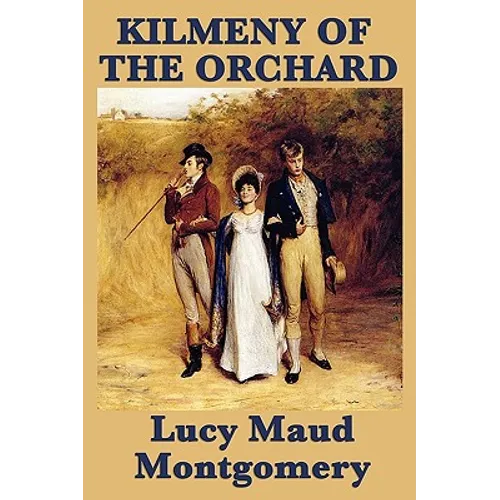 Kilmeny of the Orchard: A Novel of Rural Life, Love, and Quiet Transformation