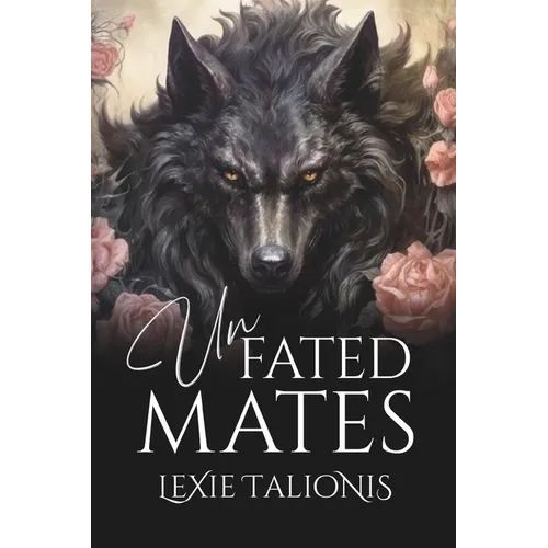 Unfated Mates: A Fated Mates / Rejected Mates Trope Twist on a Coming-of-age Werewolf Romance