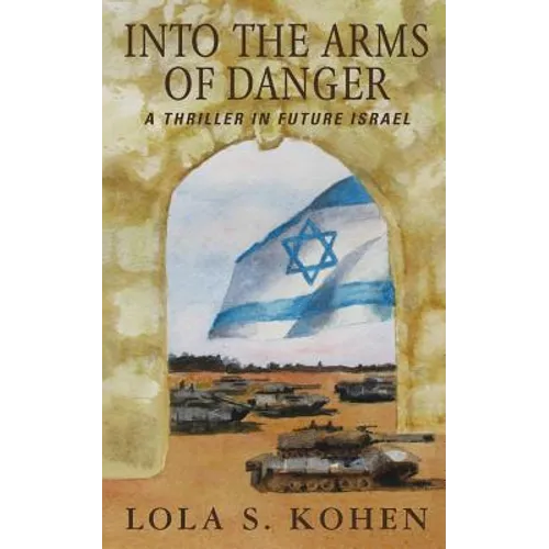 Into the Arms of Danger: A Thriller in Future Israel