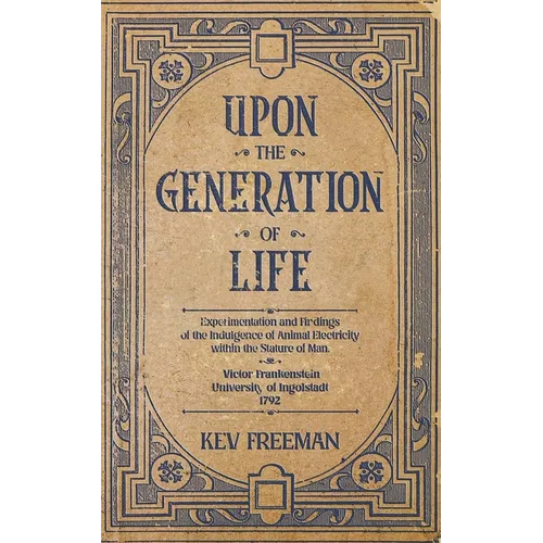 Upon the Generation of Life: by Victor Frankenstein