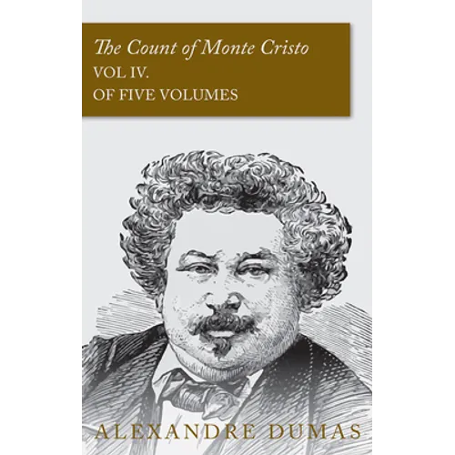 The Count of Monte Cristo - Vol IV. (In Five Volumes)