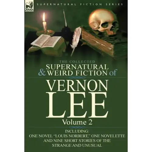 The Collected Supernatural and Weird Fiction of Vernon Lee: Volume 2-Including One Novel "Louis Norbert," One Novelette and Nine Short Stories of the