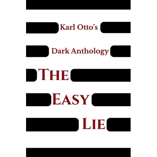 Karl Otto's Dark Anthology Volume II: The Easy Lie