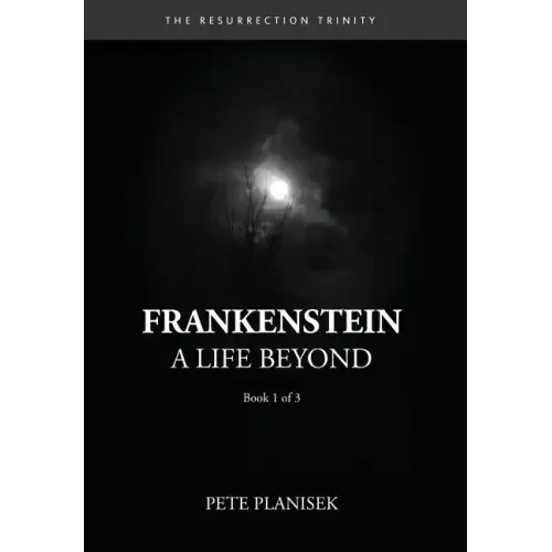 Frankenstein A Life Beyond: (Book 1 of 3) The Resurrection Trinity