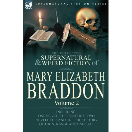 The Collected Supernatural and Weird Fiction of Mary Elizabeth Braddon: Volume 2-Including One Novel 'The Conflict, ' Two Novelettes and One Short Sto