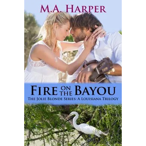 Fire on the Bayou: Book Two, The Jolie Blonde Series: A Louisiana Trilogy